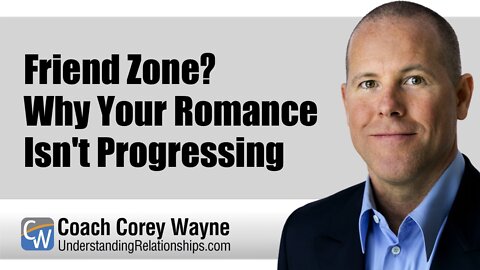 Friend Zone? Why Your Romance Isn’t Progressing