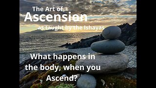 What happens in the body when you Ascend?