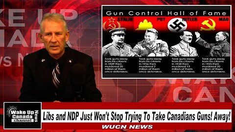 Wake Up Canada News - Episode #138 - Libs and NDP Won't Stop Trying To Take Canadians Guns! Away!