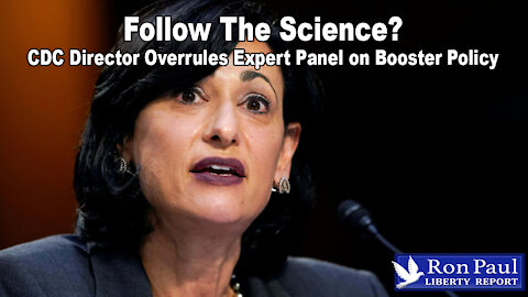 CDC Director Overrules Expert Panel on Booster Policy - Follow The Science?