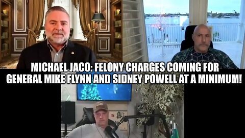 Michael Jaco: Felony Charges Coming for General Mike Flynn and Sidney Powell at a Minimum!