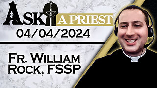 Ask A Priest Live with Fr. William Rock, FSSP - 4/4/24