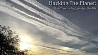 HACKING THE PLANET- THE CLIMATE ENGINEERING REALITY