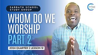 Whom Do We Worship? (Revelation 14) Sabbath School Lesson Study Group w/ Chris Bailey III