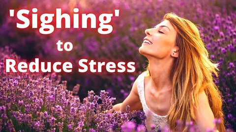 ‘Physiological Sighs’ - Breathing Meditation for High Stress and Anxiety Relief