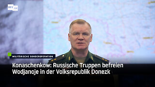 Konaschenkow: Russische Truppen befreien Wodjanoje in der Volksrepublik Donezk