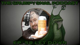 Grumpy Snail Podcast Ep 58