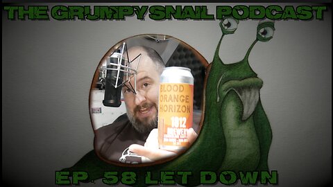 Grumpy Snail Podcast Ep 58