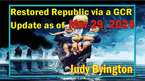 Restored Republic via a GCR Update as of March 29, 2024 - Judy Byington