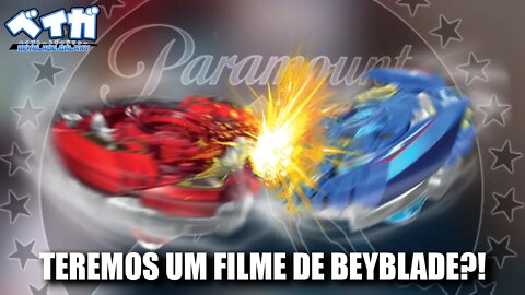 TEREMOS UM FILME DE BEYBLADE PELA PARAMOUNT?!