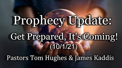 Prophecy Update: Get Prepared, It’s Coming