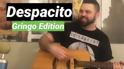 Despacito - Luis Fonsi, Daddy Yankee (Gringo Americano COVEr)