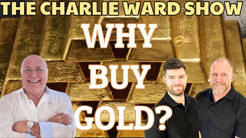 WHY BUY GOLD? WITH ADAM, JAMES & CHARLIE WARD