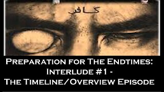 Preparation for The Endtimes Ep. 26.5 (w/audio): Interlude #1 - Timeline/Overview