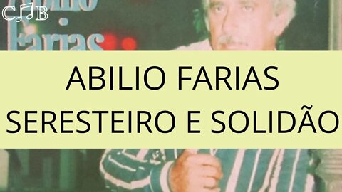 Abilio Farias - Seresteiro e Solidão