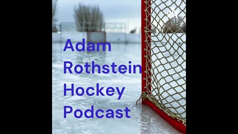 Adam Rothstein Hockey Podcast episode 10: The NHL, futures, predictions and more Feat. Ben Coleman