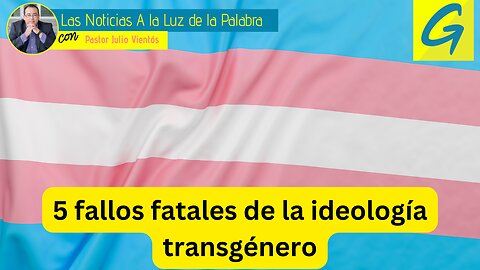 5 fallos fatales de la ideología transgénero (1ra parte)