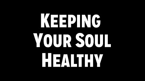 Sickness and Soul Damage: Keeping Your Soul Healthy