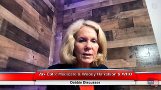 Vax Data: Medicare & Woody Harrelson & WHO | Debbie Discusses 2.27.23