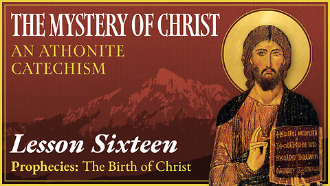 Prophecies: The Birth of Christ - The Mystery of Christ: An Athonite Catechism (Lesson 16)