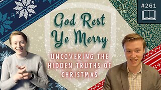 Episode 261: Uncovering the Hidden Truths of Christmas | “God Rest Ye Merry” Ch. 1