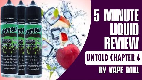 Untold Chapter 4 Apple Ice By Vape Mill - 5 Minute E-Liquid Review