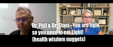 Dr. Phil & Dr. Staci - You are light so you need to eat Light! (health wisdom nuggets)