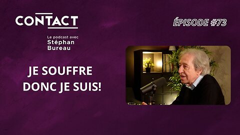 CONTACT #73 | Je souffre donc je suis! - Pascal Bruckner (par Stéphan Bureau)