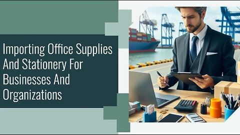The Ultimate Guide to Importing Office Supplies and Stationery for Businesses
