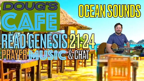 Doug's Cafe (10am EST): Read Gen 25-28, Prayer Requests, Music & Chat