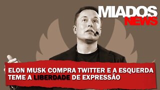 Miados News - Elon Musk compra Twitter e Esquerda teme a Liberdade de Expressão.