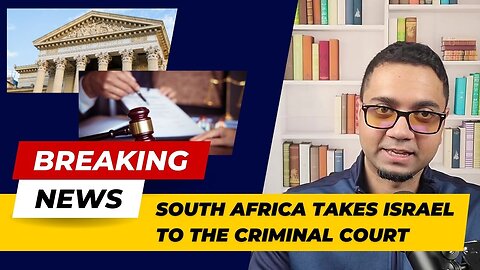 SOUTH AFRICA TAKES ISRAEL TO THE INTERNATIONAL COURT OF JUSTICE