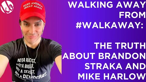 Walking away from #WalkAway: The Truth about Brandon Straka, Mike Harlow, and the movement