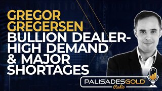 Gregor Gregersen: Bullion Dealer - High Demand & Major Shortages