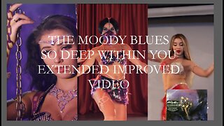 THE MOODY BLUES - IMPROVED VIDEO - SO DEEP WITHIN YOU EXTENDED - BEAUTIFUL DANCERS