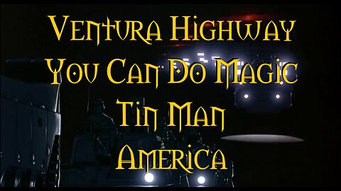 Ventura Highway You Can Do Magic Tin Man America