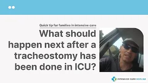 Quick tip for families in ICU: What should happen next after a tracheostomy has been done in ICU?