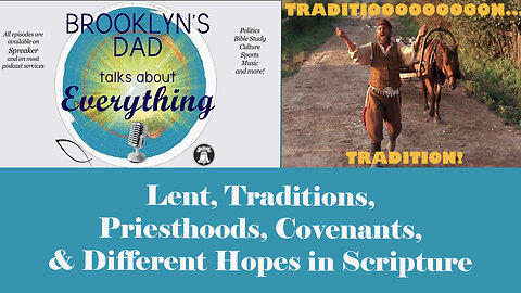 Lent, Traditions, Priesthoods, Covenants, & Hopes