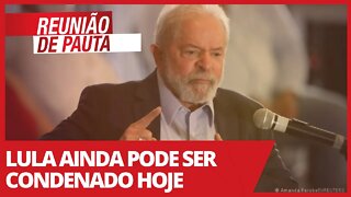 Lula ainda pode ser condenado hoje - Reunião de Pauta nº 708 - 15/04/21