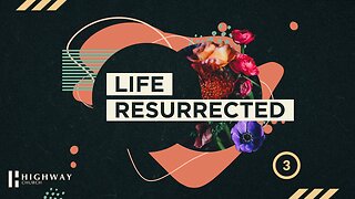 Life Resurrected - Part 3 | Highway Church