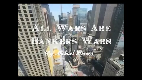 ALL WARS ARE BANKERS WARS