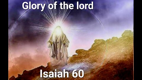 Glory of the Lord Isaiah 60