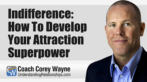 Indifference: How To Develop Your Attraction Superpower