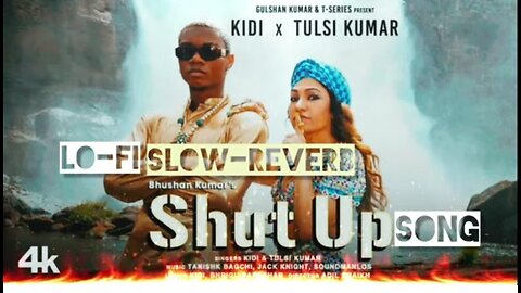 Shut up (official video) kidi X Tulsi Kumar || Tanishk Bagchi (lo-fi) Slow-Reverb || latest song