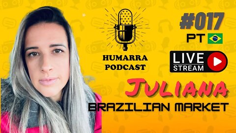 Humarra Podcast #017 - Juliana - Brazilian Market