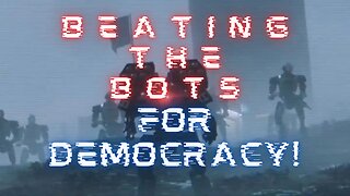 Beating the Bots FOR DEMOCRACY!