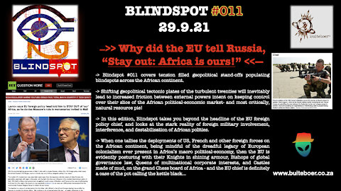 Blindspot #011 —>> Why did the EU tell Russia, “Stay out - Africa is ours” <<—