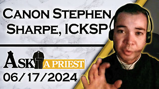 Ask A Priest Live with Canon Stephen Sharpe, ICKSP - 6/17/24