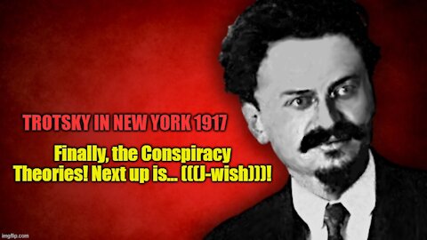 Trotsky in New York: Conspiracy Theory #2, the (((J-ws))) - part 5