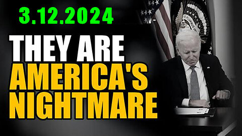 They Are America's Nightmare - Red Alert Warning - 3/13/24..